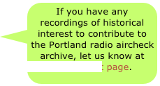 If you have any recordings of historical interest to contribute to the Portland radio aircheck archive, let us know at the contact page.